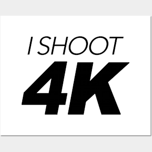 I Shoot 4K (Design) Posters and Art